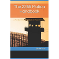 The 2255 Motion Handbook: A Post-Conviction Relief Guide for Federal Inmates