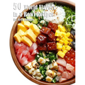 50 World Flavors in a Bowl Recipes