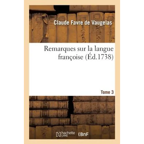 Remarques Sur La Langue Françoise. Tome 3