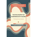 The Philosophy of Rabindranath Tagore: Thinking Across Cultures