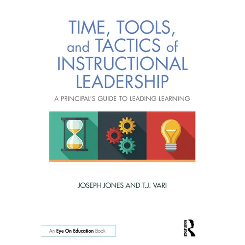 Time, Tools, and Tactics of Instructional Leadership: A Principal's Guide to Leading Learning