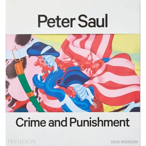 Peter Saul: Published in Association with the New Museum