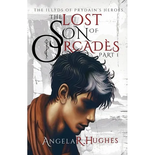 The Lost Son of Orcades, Book 1: The Illyds of Prydain's Heroes