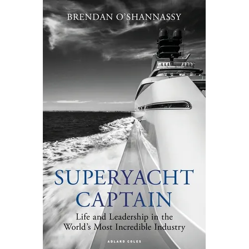 Superyacht Captain: Life and Leadership in the World's Most Incredible Industry