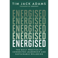 Energised: The Daily Practice of Connected Leadership and Sustainable Wellbeing