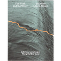 Matthew López-Jensen: The Work and the Water: Labor and Landscapes Along the Erie Canal