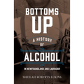 Bottoms Up: A History of Alcohol in Newfoundland and Labrador