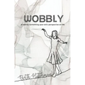 Wobbly: A twenty-something-year-old's perspective on life.