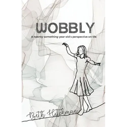 Wobbly: A twenty-something-year-old's perspective on life.