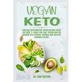 Vegan Keto: Vegan Diet and Intermittent Fasting for Rapid Weight Loss, Reset and Cleanse Your Body, Nutrion Guide for Beginners with ketogenic approac