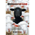 Dishonored Love: For the Love Of A Son: A True Story Of Dishonored Love