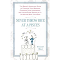 Never Throw Rice at a Pisces: The Bride's Astrology Guide to Planning Your Wedding, Choosing Your Honeymoon, and Loving Every Second of It, No Matter