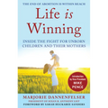 Life Is Winning: Inside the Fight for Unborn Children and Their Mothers, with an Introduction by Vice President Mike Pence & a Foreword by Sarah Hucka