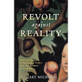 Revolt Against Reality: Fighting the Foes of Sanity and Truth-from the Serpent to the State