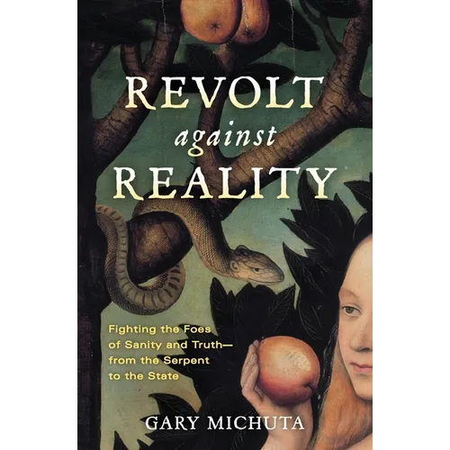 Revolt Against Reality: Fighting the Foes of Sanity and Truth-from the Serpent to the State