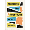 Preaching in a Post-Truth World: Recentering the Pulpit in a Chaotic World