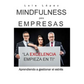 Mindfulness para empresas.: La excelencia empieza en ti.