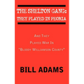 The Shelton Gang: They Played in Peoria: And They Played War In ''Bloody Williamson County''