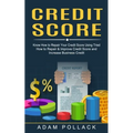 Credit Score: Know How to Repair Your Credit Score Using Tried (How to Repair & Improve Credit Score and Increase Business Credit)