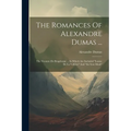 The Romances Of Alexandre Dumas ...: The Vicomte De Bragelonne ... In Which Are Included "louise De La Vallière" And "the Iron Mask"