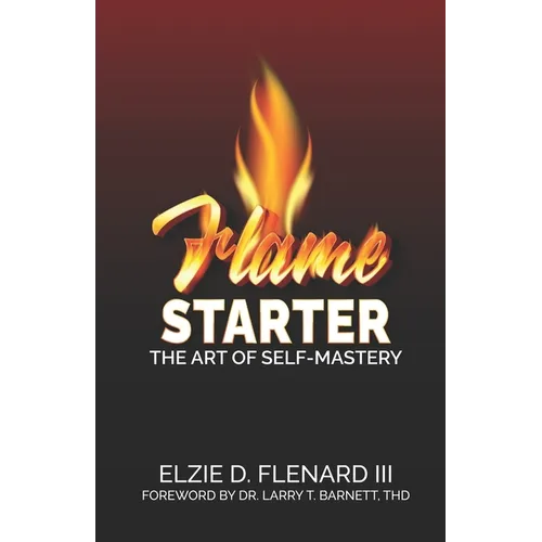 Flame Starter: The Art of Self-Mastery