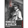 Homicides In Harlem: The Turbulent Stories and Life of a New York City Detective