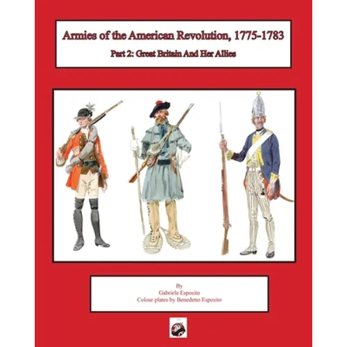 Armies of the American Revolution, 1775 - 1783: Part 2: Great Britain and Her Allies