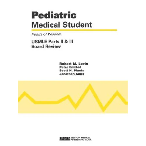 Pediatric Medical Student USMLE Parts II and III: Pearls of Wisdom: .