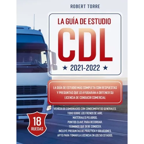 CDL 2021-2022: La Guía de Estudio más Completa y Actualizada para Prepararte para el Examen de Licencia de Conducir Comercial.