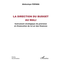La direction du budget au Mali: Instrument stratégique de prévision et d'exécution de la Loi des finances