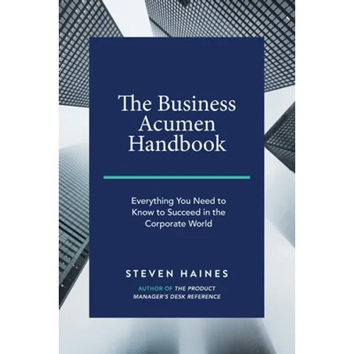 The Business Acumen Handbook: Everything You Need to Know to Succeed in the Corporate World