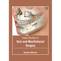 Case Studies in Oral and Maxillofacial Surgery