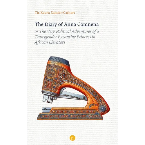 The Diary of Anna Comnena, or The Very Political Adventures of a Transgender Byzantine Princess in African Elevators