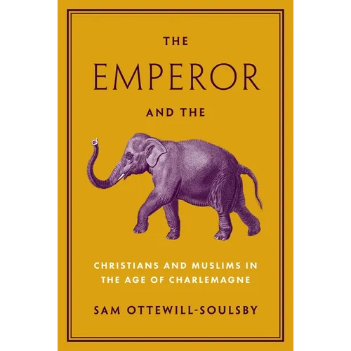 The Emperor and the Elephant: Christians and Muslims in the Age of Charlemagne