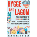 Hygge and Lagom: The Ultimate Guide to Scandinavian Ways of Living a Balanced Life Filled with Coziness and Happiness