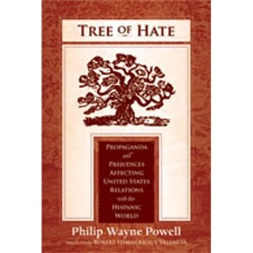 Tree of Hate: Propaganda and Prejudices Affecting United States Relations with the Hispanic World