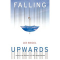 Falling Upwards: Essays in Defense of the Imagination