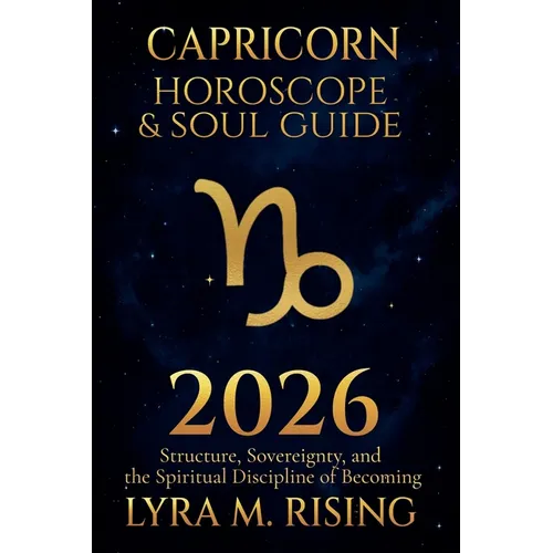 Capricorn Horoscope & Soul Guide 2026: Structure, Sovereignty, and the Spiritual Discipline of Becoming
