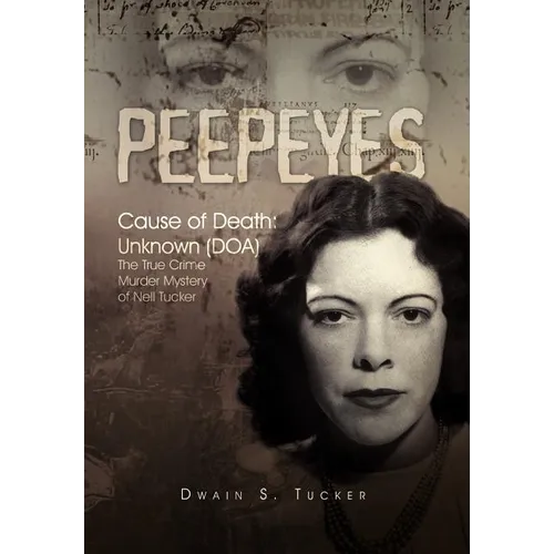 Peepeyes: Cause of Death: Unknown (DOA) the True Crime Murder Mystery of Nell Tucker