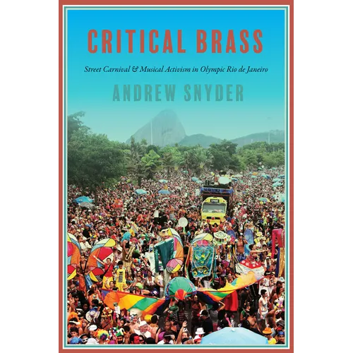 Critical Brass: Street Carnival and Musical Activism in Olympic Rio de Janeiro