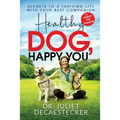 Healthy Dog, Happy You: Secrets to a Thriving Life with Your Best Companion