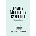 Family Mediation Casebook: Theory And Process
