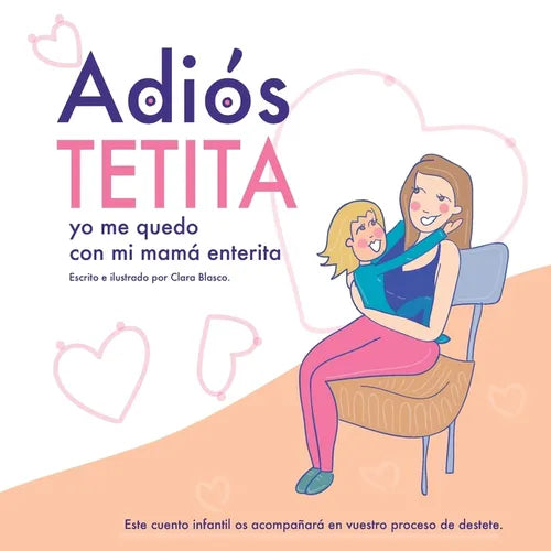 Adiós tetita, yo me quedo con mi mamá enterita.: Destete respetuoso