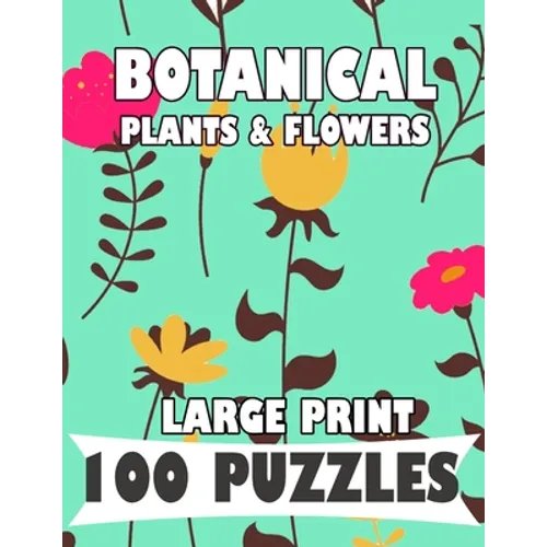 Botanical Plants & Flowers Large Print 100 Puzzles Word Search: English Version for teens and adults