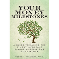 Your Money Milestones: A Guide to Making the 9 Most Important Financial Decisions of Your Life