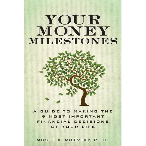 Your Money Milestones: A Guide to Making the 9 Most Important Financial Decisions of Your Life
