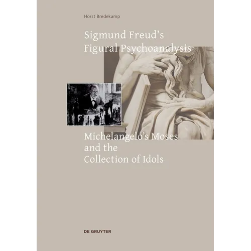 Sigmund Freud's Figural Psychoanalysis: Michelangelo's Moses and the Collection of Idols