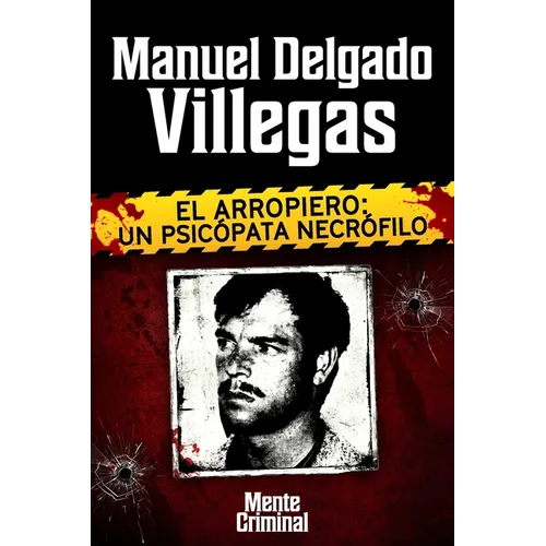 Manuel Delgado Villegas, el arropiero: un psicópata necrófilo