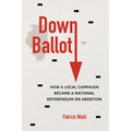 Down Ballot: How a Local Campaign Became a National Referendum on Abortion