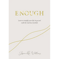 Enough: Learning to Simplify Life, Let Go and Walk the Path That's Truly Ours